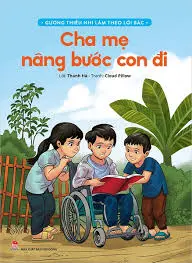 Cha mẹ nâng bước con đi: Truyện tranh: Dành cho lứa tuổi thiếu nhi