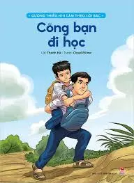 Cõng bạn đi học: Truyện tranh: Dành cho lứa tuổi thiếu nhi.- (Gương thiếu nhi làm theo lời Bác)
