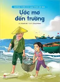Ước mơ đến trường: Truyện tranh: Dành cho lứa tuổi thiếu nhi.- (Gương thiếu nhi làm theo lời Bác)