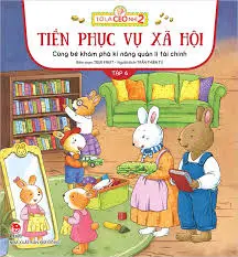 Cùng bé khám phá kĩ năng quản lí tài chính: Dành cho lứa tuổi thiếu nhi. T.6: Tiền phục vụ xã hội.- (Tớ là CEO nhí 2)