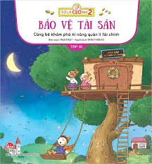 Cùng bé khám phá kĩ năng quản lí tài chính: Dành cho lứa tuổi thiếu nhi. T.10: Bảo vệ tài sản.- (Tớ là CEO nhí 2)