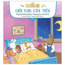 Cùng bé khám phá kĩ năng quản lí tài chính: Dành cho lứa tuổi thiếu nhi. T.7: Giới hạn của tiền.- (Tớ là CEO nhí 2)