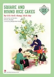 Square and round rice cakes: = Sự tích bánh chưng, bánh dày.- (Vietnamese folk tales)