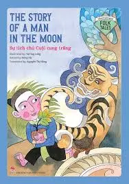 The story of a man in the moon: = Sự tích chú Cuội cung trăng.- (Vietnamese folk tales)