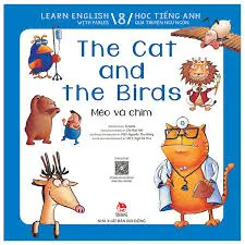 Mèo và chim: = The cat and the birds : Dành cho lứa tuổi thiếu nhi. T.8.- (Học tiếng Anh qua truyện ngụ ngôn = Learn English with fables)