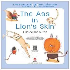 Lừa đội lốt sư tử: = The ass in lion's skin : Dành cho lứa tuổi thiếu nhi. T.7.- (Học tiếng Anh qua truyện ngụ ngôn = Learn English with fables)