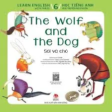 Sói và chó: = The wolf and the dog : Dành cho lứa tuổi thiếu nhi. T.6.- (Học tiếng Anh qua truyện ngụ ngôn = Learn English with fables)
