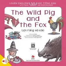 Lợn rừng và cáo: = The wild pig anh the fox : Dành cho lứa tuổi thiếu nhi: T.10.- (Học tiếng Anh qua truyện ngụ ngôn = Learn English with fables)