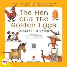 Gà mái và trứng vàng: = The miser and his gold : Dành cho lứa tuổi thiếu nhi. T.2.- (Học tiếng Anh qua truyện ngụ ngôn = Learn English with fables)