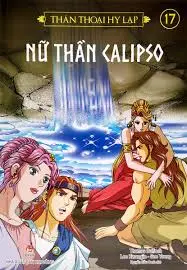 Thần thoại Hy Lạp: Truyện tranh : Dành cho lứa tuổi 10+. T.17: Nữ thần Calypso