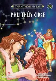 Thần thoại Hy Lạp: Truyện tranh : Dành cho lứa tuổi 10+. T.16: Phù thuỷ Circe