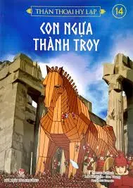 Thần thoại Hy Lạp: Truyện tranh. T.14: Con ngựa thành Troy.- (Dành cho lứa tuổi 10+)
