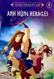 Thần thoại Hy Lạp. T.6: Anh hùng Heracles.- (Sách dành cho lứa tuổi 10+)