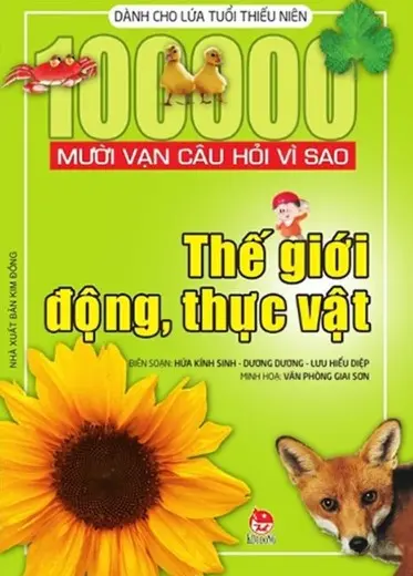 Thế giới động, thực vật.- (Mười vạn câu hỏi vì sao. Dành cho lứa tuổi thiếu niên)