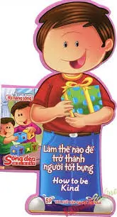 Sống đẹp mỗi ngày: Làm thế nào để trở thành người tốt bụng.- (Tủ sách kỹ năng sống)