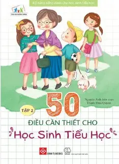 50 điều cần thiết cho học sinh tiểu học. T.2.- (Kỹ năng sống dành cho học sinh tiểu học)