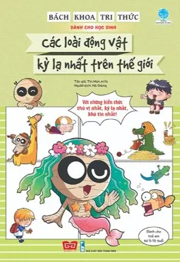 Bách khoa tri thức dành cho học sinh - Các loài động vật kỳ lạ nhất trên thế giới: Với những kiến thức thú vị nhất, kỳ lạ nhất, khó tin nhất.- (Tủ sách Bách khoa tri thức)(Dành cho trẻ em từ 5 - 15 tuổ)