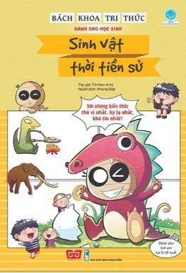 Bách khoa tri thức dành cho học sinh - Sinh vật thời tiền sử: Với những kiến thức thú vị nhất, kỳ lạ nhất, khó tin nhất.- (Tủ sách Bách khoa tri thức)(Dành cho trẻ em từ 5 - 15 tuổi)