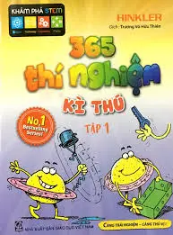 365 thí nghiệm kì thú: Càng trải nghiệm - Càng thú vị. T.1.- (Khám phá Stem)