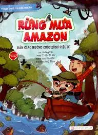 Rừng mưa Amazon: Bản giao hưởng hưởng cuộc sống diệu kì.- (Truyện tranh tìm hiểu khoa học. Dành cho trẻ từ 6 tuổi)