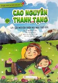 Cao nguyên Thanh Tạng: Lời cầu nguyện trên mái nhà thế giới.- (Truyện tranh tìm hiểu khoa học)(Dành cho trẻ từ 6 tuổi)