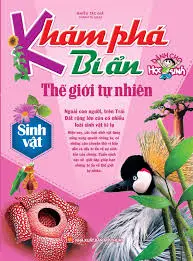 Khám phá bí ẩn thế giới tự nhiên dành cho học sinh: Sinh vật