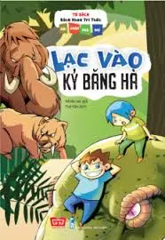 Lạc vào kỷ băng hà: Truyện tranh.- (Tủ sách Bách khoa tri thức. Đội khám phá nhí)