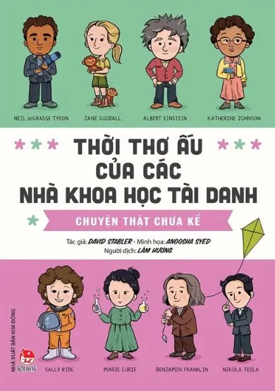 Thời thơ ấu của các nhà khoa học tài danh: Chuyện thật chưa kể: Dành cho lứa tuổi 7+