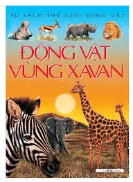 Động vật vùng Xavan.- (Tủ sách Thế giới động vật)
