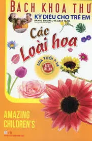 Bách khoa thư kỳ diệu cho trẻ em lứa tuổi 7 - 14: Các loài hoa