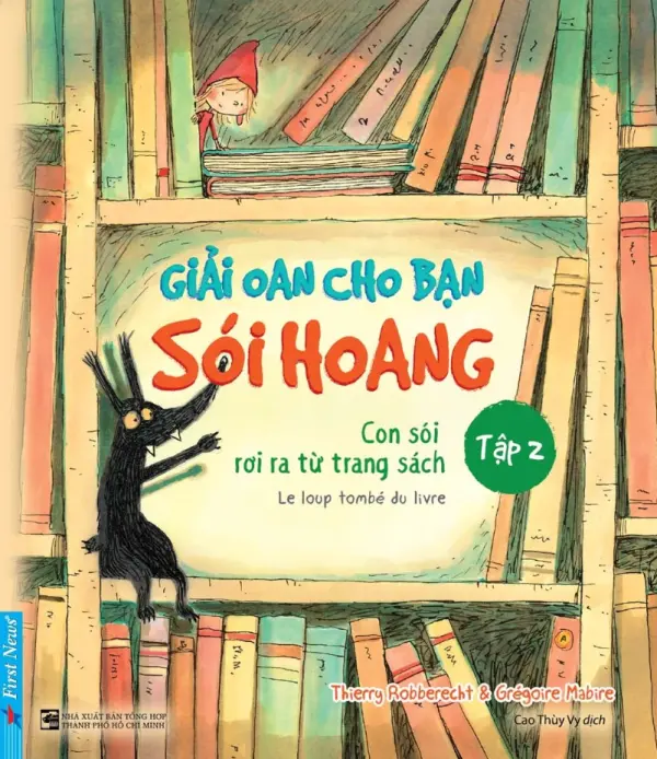 Giải oan cho bạn sói hoang: Dành cho trẻ em từ 6 tuổi đến dưới 11 tuổi. T.2: Con sói rơi ra từ trang sách = Le loup tombé du livre
