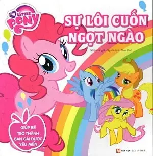 Sự lôi cuốn ngọt ngào: Truyện tranh.- (My little Pony. Giúp bé trở thành bạn gái được yêu mến)