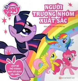 Người trưởng nhóm xuất sắc: Truyện tranh.- (My little Pony. Giúp bé trở thành bạn gái được yêu mến)