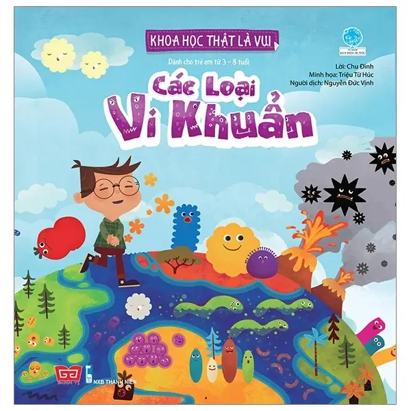 Các loại vi khuẩn.- (Tủ sách Bách khoa Tri thức - Khoa học thật là vui) (Dành cho trẻ em từ 3 - 8 tuổi)