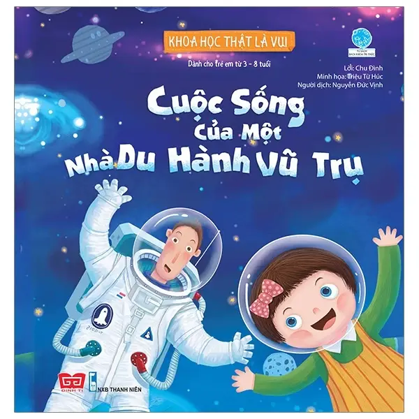 Cuộc sống của một nhà du hành vũ trụ: Dành cho trẻ em từ 3-8 tuổi.- (Tủ sách Bách khoa tri thức. Khoa học thật là vui)
