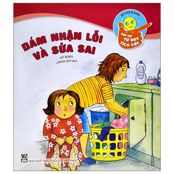 Dám nhận lỗi và sửa sai: Sách dành cho trẻ từ 5 - 10 tuổi.- (Bộ sách Kỹ năng giúp trẻ tư duy tích cực)