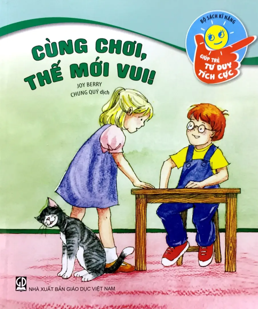 Cùng chơi, thế mới vui!: Sách dành cho trẻ từ 5 - 10 tuổi.- (Bộ sách Kĩ năng giúp trẻ tư duy tích cực)