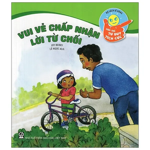 Vui vẻ chấp nhận lời từ chối: Sách dành cho trẻ từ 5 - 10 tuổi.- (Bộ sách Kĩ năng giúp trẻ tư duy tích cực)