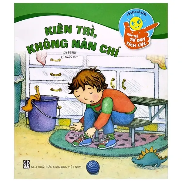 Kiên trì, không nản chí: Sách dành cho trẻ từ 5 - 10 tuổi.- (Bộ sách Kỹ năng giúp trẻ tư duy tích cực)
