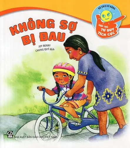 Không sợ bị đau: Sách dành cho trẻ từ 5-10 tuổi.- (Bộ sách Kĩ năng giúp trẻ tư duy tích cực)