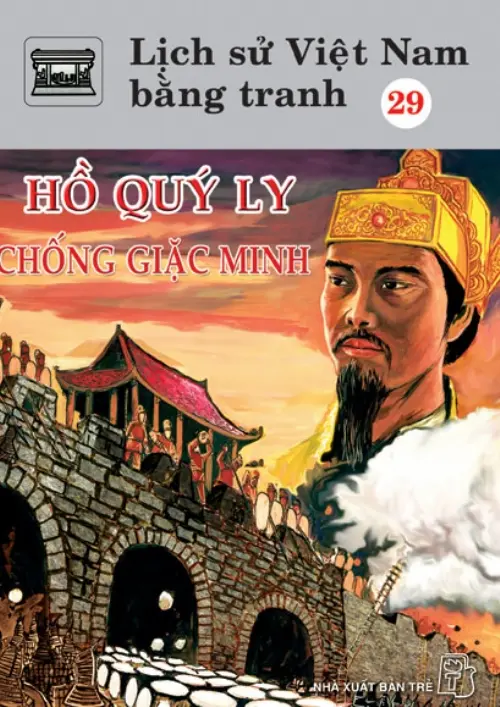 Lịch sử Việt Nam bằng tranh. T.29: Hồ Quý Ly chống giặc Minh