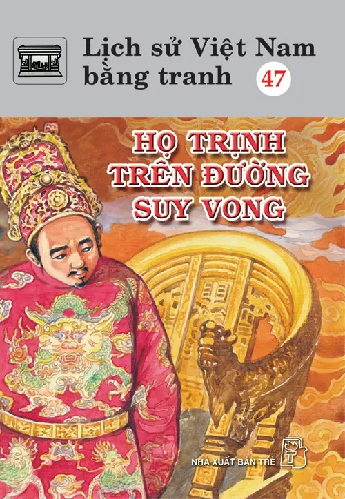 Lịch sử Việt Nam bằng tranh. T.47: Họ Trịnh trên đường suy vong