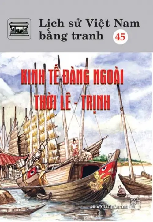 Lịch sử Việt Nam bằng tranh. T.45: Kinh tế đàng ngoài thời Lê - Trịnh