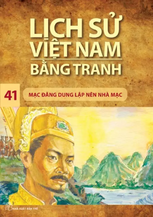 Lịch sử Việt Nam bằng tranh. T.41: Mạc Đăng Dung lập nên nhà Mạc