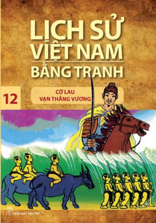 Lịch sử Việt Nam bằng tranh. T.12: Cờ lau Vạn Thắng Vương