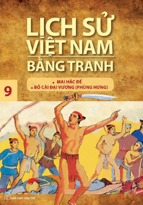 Lịch sử Việt Nam bằng tranh: Truyện tranh. T.9: Mai Hắc Đế - Bố Cái Đại Vương (Phùng Hưng)