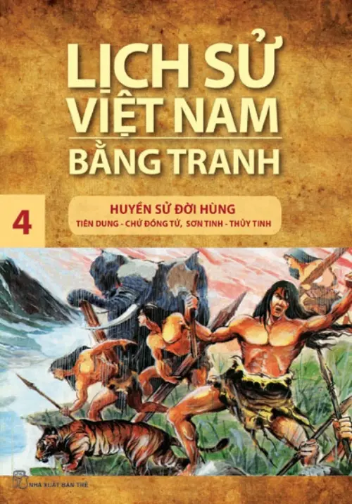 Lịch sử Việt Nam bằng tranh. T.4: Huyền sử đời Hùng: Tiên Dung - Chử Đồng Tử, Sơn Tinh - Thuỷ Tinh