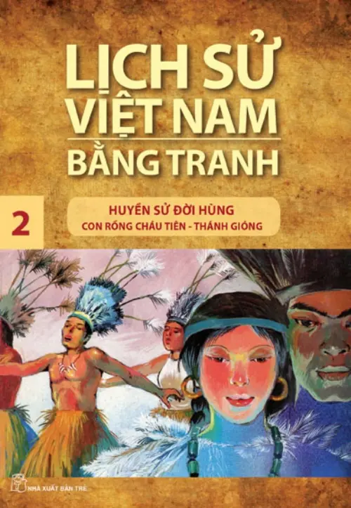 Lịch sử Việt Nam bằng tranh. T.2: Huyền sử đời Hùng: Con Rồng cháu Tiên - Thánh Gióng