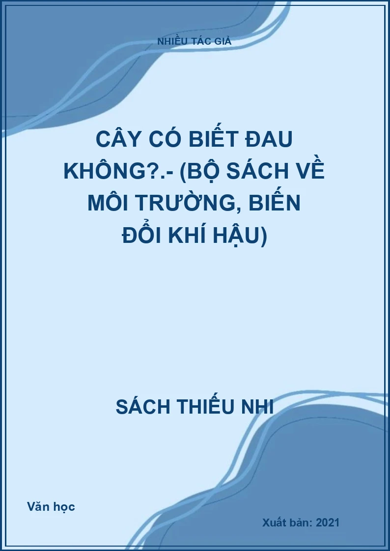 Cây có biết đau không?.- (Bộ sách về môi trường, biến đổi khí hậu)