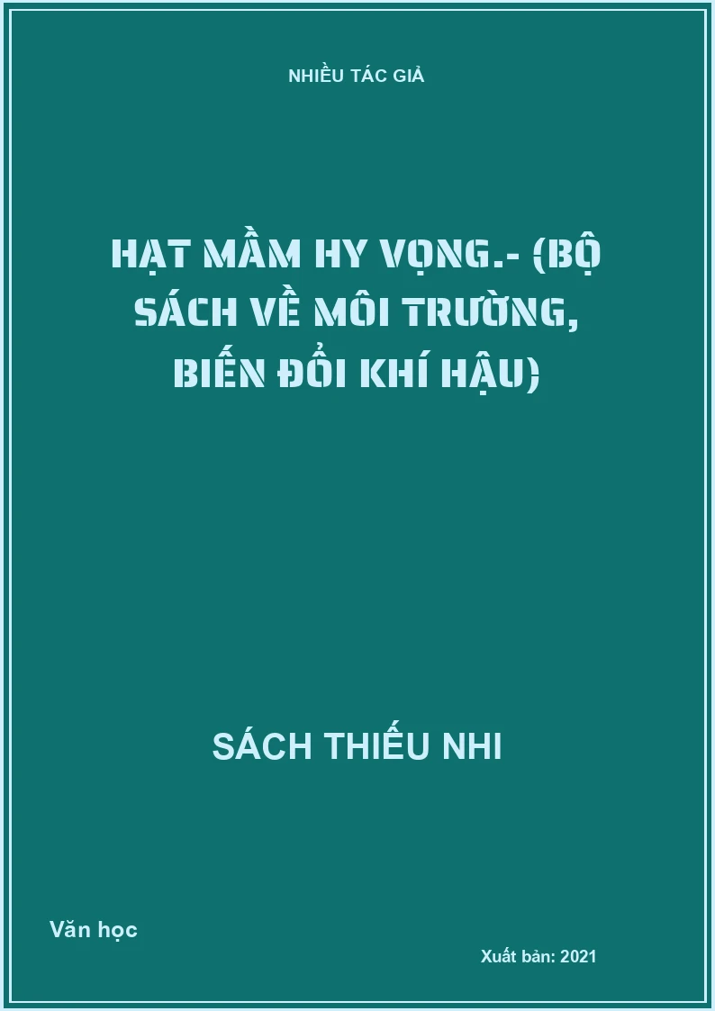 Hạt mầm hy vọng.- (Bộ sách về môi trường, biến đổi khí hậu)